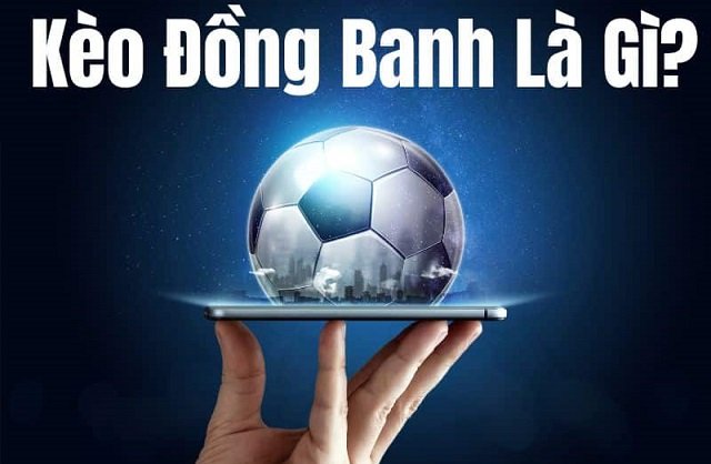 Kèo chấp đồng banh: Hướng dẫn cược và chiến thuật hiệu quả nhất 2023